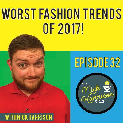 Episode 32: 17 Worst Fashion Trends of 2017 & Our Reactions!