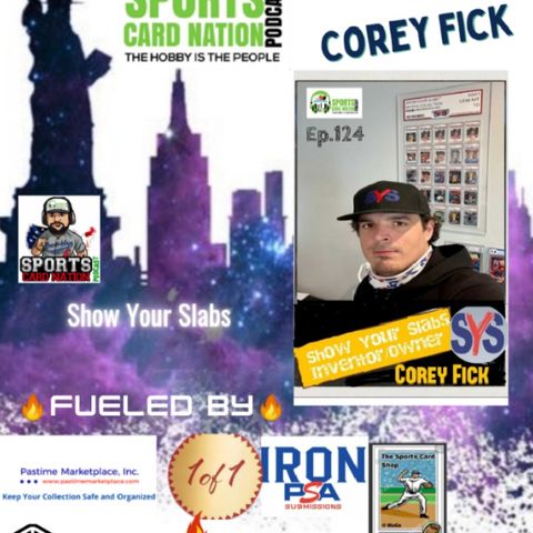 Ep.124 w/Corey Fick from "Show Your Slabs"