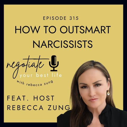 How to Outsmart Narcissists on Negotiate Your Best Life with Rebecca Zung #315