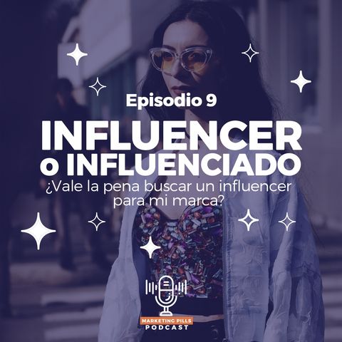 ⚡Episodio 9 - Influencer O Influenciado ¿Vale La Pena Buscar Un Influencer Para Mi Marca?