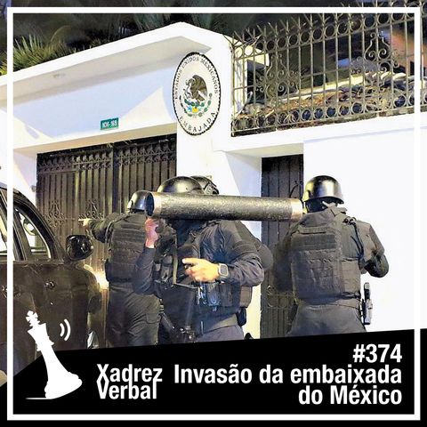Xadrez Verbal #374 Era Uma Vez na Embaixada do México