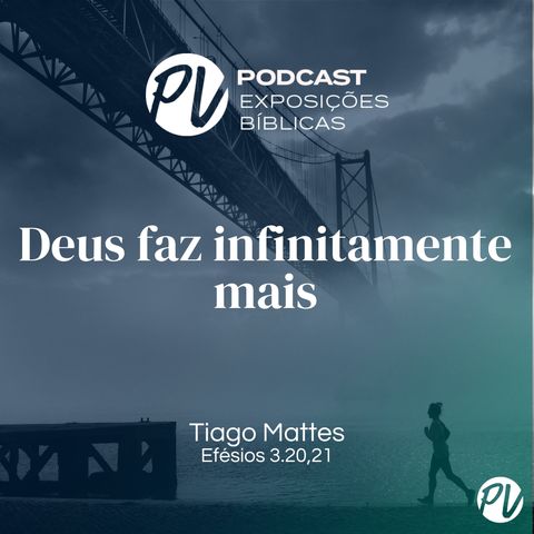 Deus faz infinitamente mais (Efésios 3.2,21) Tiago Mattes