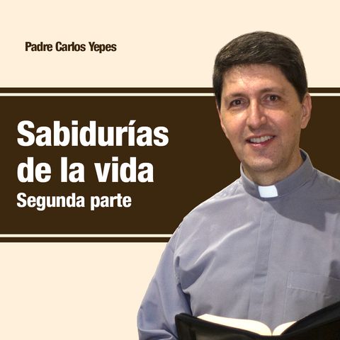 Sabidurías de la vida segunda parte 🎙️ Padre Carlos Yepes