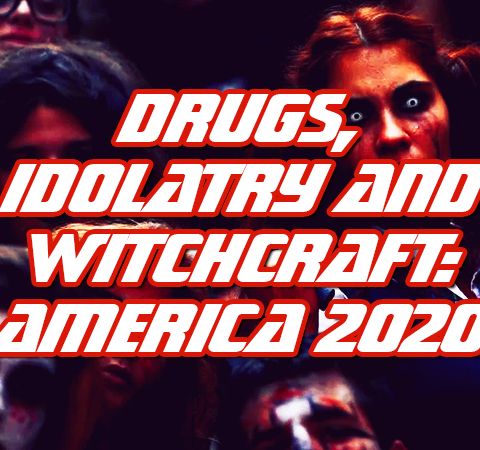 NTEB RADIO BIBLE STUDY: America Rushing Headlong Into 'Pharmakeia' Idolatry Voting To Legalize Hard Street Drugs Connected With Sorcery