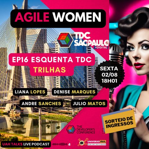 #UAHTalks #AgileWomen EP16 Esquenta TDC São Paulo SEX 02.08.24 18h01