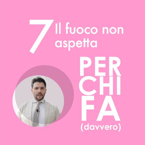 7. Il fuoco non aspetta