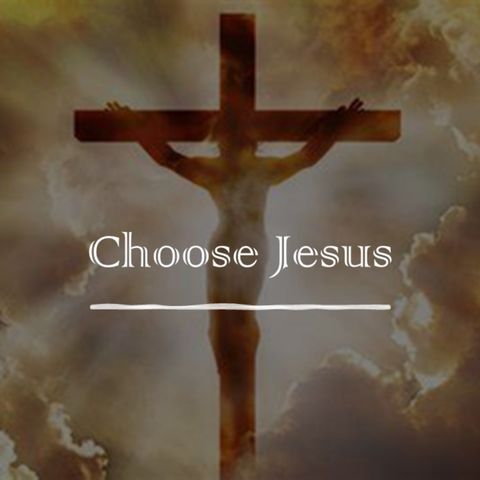 Episode 81: I choose Jesus