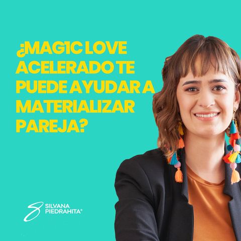 EPISODIO 85-¿MAG1C LOVE ACELERADO te puede ayudar a materializar pareja?