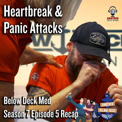 Heartbreak and Panic Attacks | Below Deck Med S7 E5