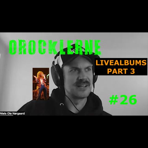 Orocklerne Musikpodcast #26 - LIVEALBUMS PART 3