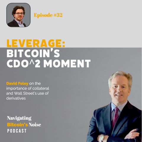 32.P1.David Foley of EMA - Leverage - Bitcoin's CDO^2 Moment