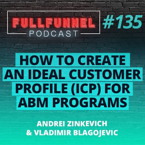Episode 135: How to create an Ideal Customer Profile ICP for ABM programs with Andrei & Vladimir