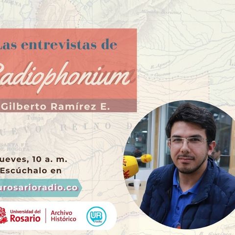 Las entrevistas de Radiophonium con Gilberto Ramírez E.