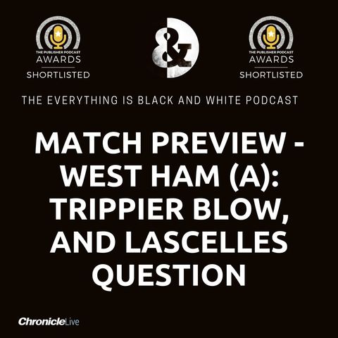 Match Preview - West Ham (A): TRIPPIER BLOW | LASCELLES TO RETURN | BRUNO DILEMMA | CONFIDENCE IN THE CAMP