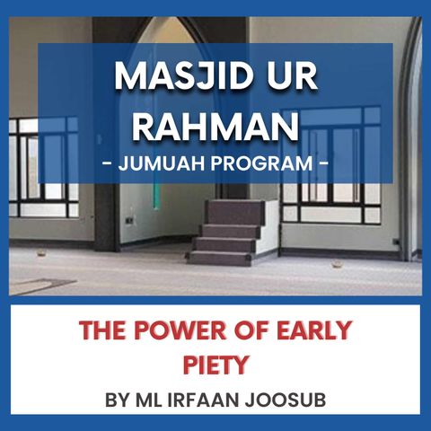240419_The Power of Early Piety By ML Irfaan Joosub