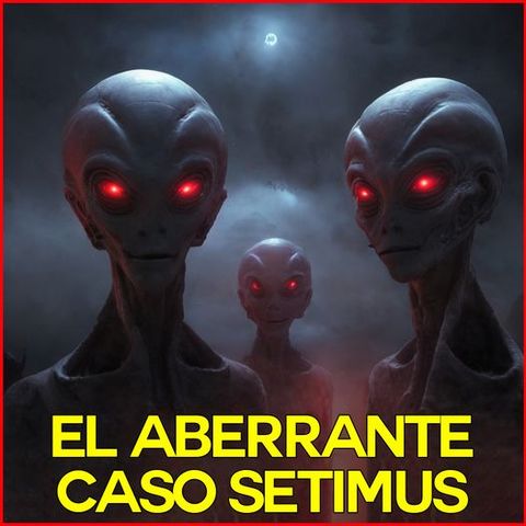 El Aberrante Caso Setimus