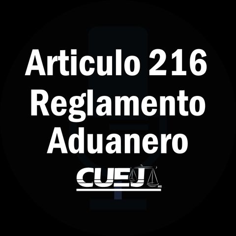 Articulo 216 Reglamento de la ley aduanera México