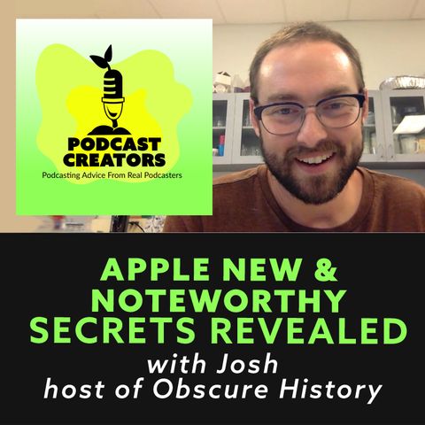 Apple Podcasts New and Noteworthy Secrets Revealed with Josh host of Obscure History