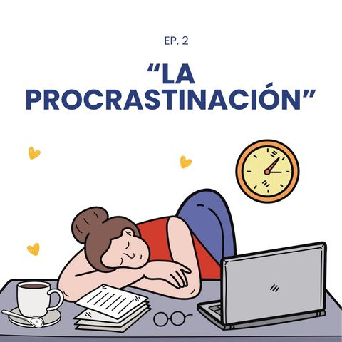 Ep. 2: ¡Adiós a la procrastinación!