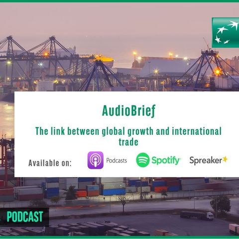 AudioBrief | The link between global growth and international trade
