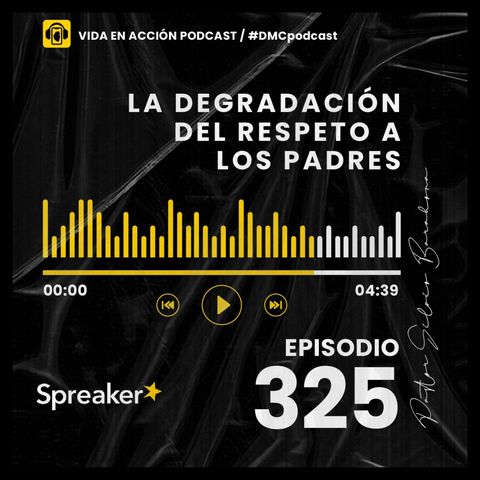 EP. 325 | La degradación del respeto a los padres | #DMCpodcast