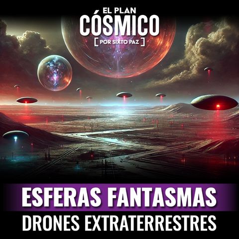 Esferas fantasmas Drones extraterrestres