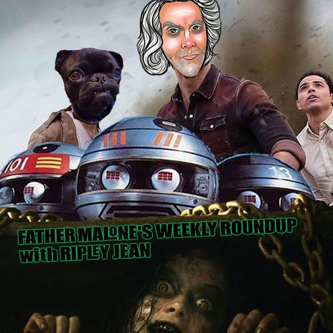 Father Malone's Weekly Roundup - Twisters, The Evil Dead, Terrahawks