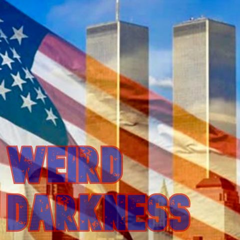 “THE HAUNTING GHOSTS OF 9/11” and 3 More True Paranormal Stories #WeirdDarkness