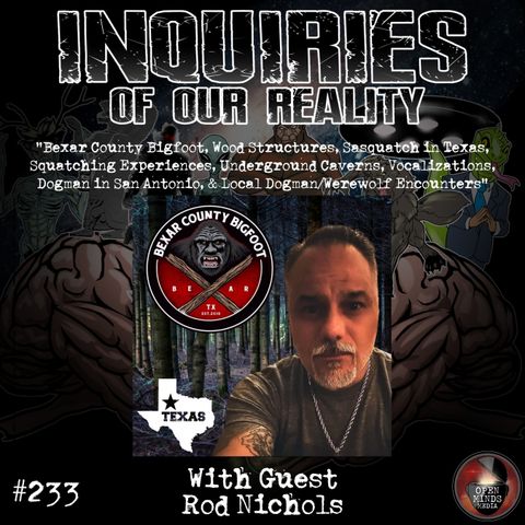 #233 Rod Nichols "Bexar County Bigfoot, Wood Structures, Sasquatch in Texas, Squatching Experiences, Underground Caverns, Vocalizations, Dog