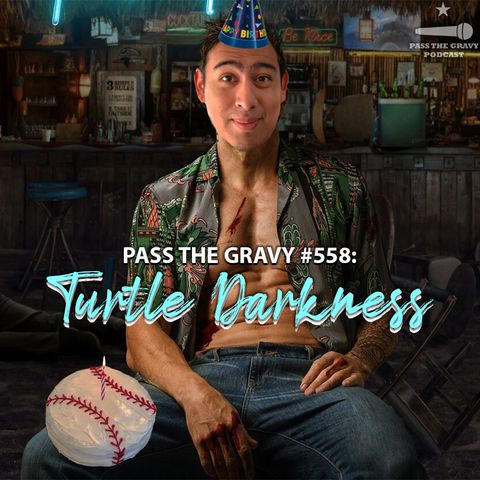 Pass The Gravy #558: Turtle Darkness