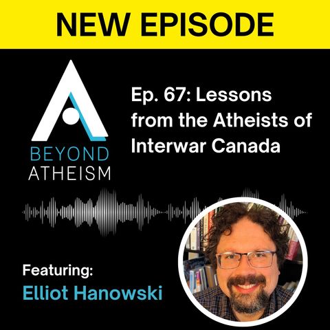 Ep. 67: Lessons from the Atheists of Interwar Canada – Elliot Hanowski