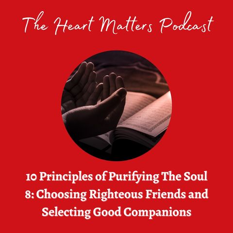 10 Principles of Purifying the Soul #8: Choosing Righteous Friend and Selecting Good Companions
