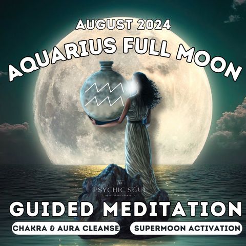 August Full SuperMoon '24 in Aquarius Guided Meditation || Powerful Alchemical Energy Cleansing