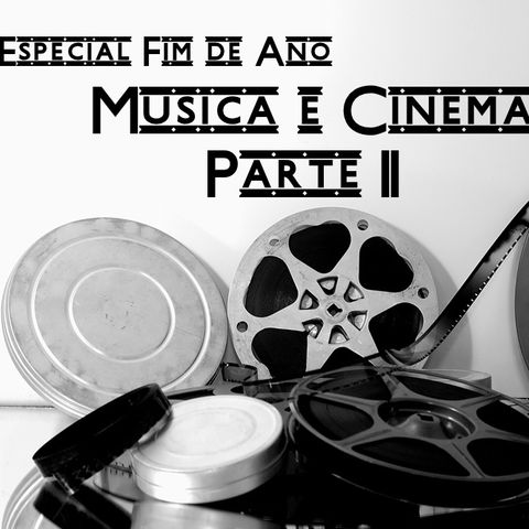 12 - Especial Fim de Ano - Música e Cinema Parte 2