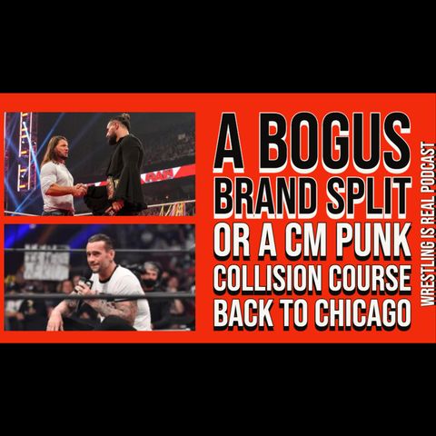 A Bogus Brand Split or a CM Punk Collision Course Back to Chicago (ep.773)