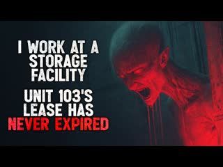"I Work at a Storage Facility. Unit 103’s Lease Has Never Expired" Creepypasta