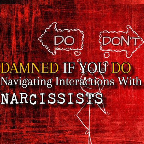 Episode 245: Damned If You Do: Navigating Relationships With Narcissists