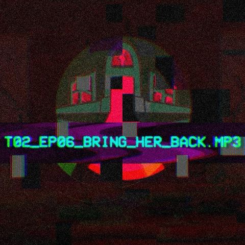 T02_EP06_BRING_HER_BACK.MP3
