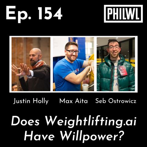Ep. 154: Does Weightlifting.ai Have Willpower? | Max Aita, Justin Holly, & Seb Ostrowicz