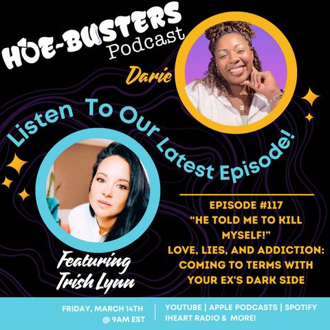 Ep #117 - Ft. Trish Lynn - “He Told Me To Kill Myself!” Love, Lies, and Addiction: Coming to Terms With Your Ex's Dark Side