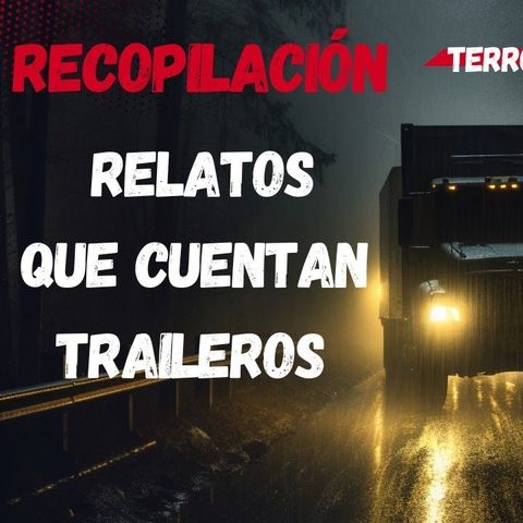 Recopilación Nocturna: Camioneros y Sus Aterradoras Historias del Más Allá"  Terror en la Carretera"