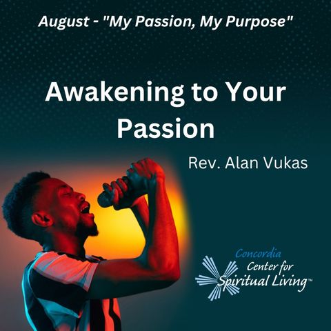 Awakening to Your Passion - Rev. Alan Vukas - August 6, 2023