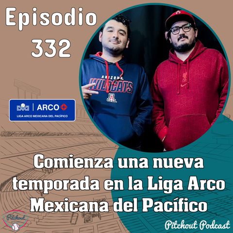 "Episodio 332: Comienza una nueva temporada en la Liga Arco Mexicana del Pacífico"