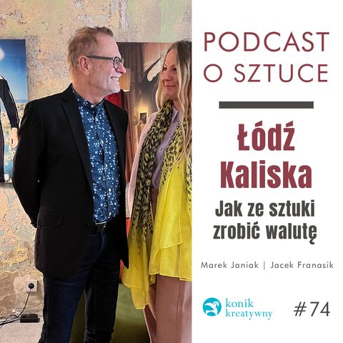 Odcinek 74 / Łódź Kaliska. Jak ze sztuki zrobić walutę. Rozmowa z Markiem Janiakiem i Jackiem Franasikiem.