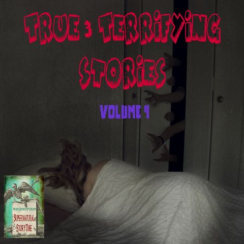 True and Terrifying Stories | Volume 4 | Podcast E156