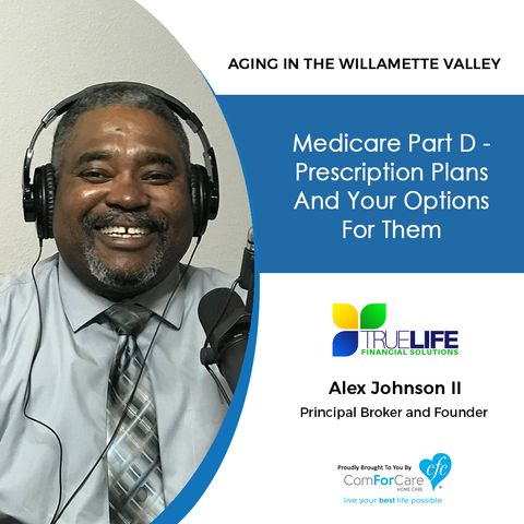 10/30/18: Alex Johnson II with TrueLife Financial Solutions, LLC | Medicare Part D - Prescription Plans and Your Options for Them