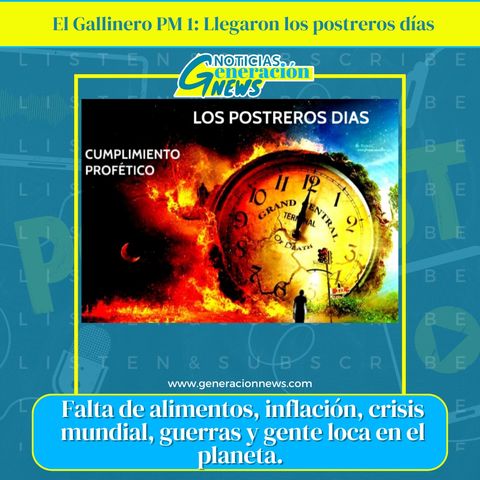 959: El Gallinero PM 1: Llegaron los postreros días - #primeraennoticias