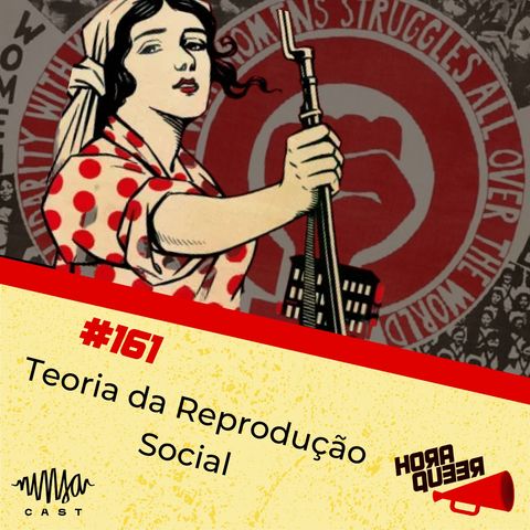 HQ #161 - Teoria da Reprodução Social