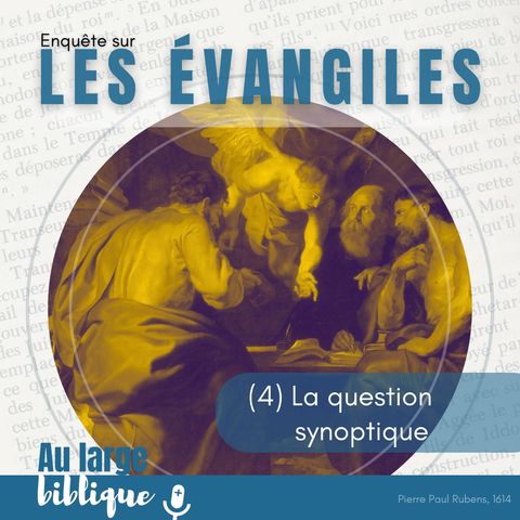 #356 Les évangiles (4) La question synoptique