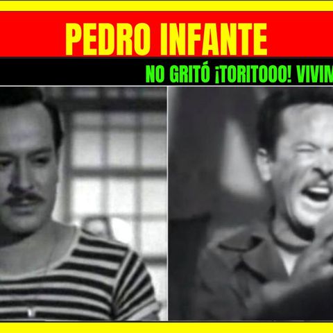 ⭐PEDRO INFANTE no gritó ¡Toritooo! vivimos engañados⭐